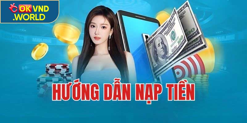 Cách Nạp Tiền OKVND Đơn Giản, An Toàn Cho Người Mới 2025