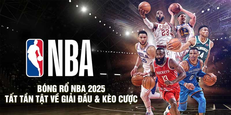 Bóng Rổ NBA 2025 – Tất Tần Tật Về Giải Đấu & Kèo Cá Cược