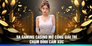 SA Gaming Casino mở cổng giải trí – Chạm đỉnh cảm xúc